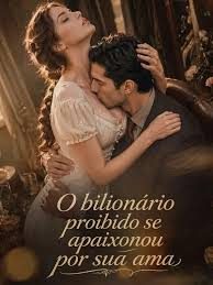 Capa da minissérie O Bilionário Proibido Se Apaixonou por Sua Ama